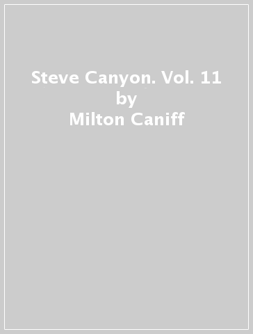 Steve Canyon. Vol. 11 - Milton Caniff