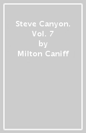 Steve Canyon. Vol. 7