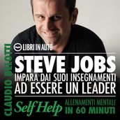 Steve Jobs. Impara dai suoi insegnamenti ad essere un leader