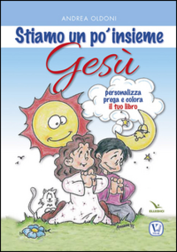 Stiamo un po' insieme Gesù - Andrea Oldoni