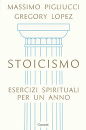 Stoicismo. Esercizi spirituali per un anno