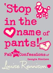  Stop in the name of pants!  (Confessions of Georgia Nicolson, Book 9)