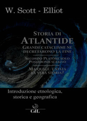 Storia di Atlantide. Introduzione etnologica, storica e geografica - William Scott-Elliot