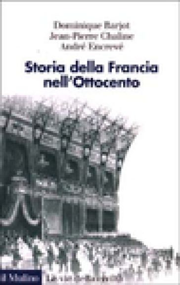 Storia della Francia nell'Ottocento - Dominique Bariot - Jean­Pierre Chaline - André Encrevé