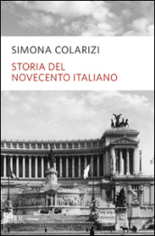 Storia del Novecento italiano. Cent anni di entusiasmo, di paure, di speranza