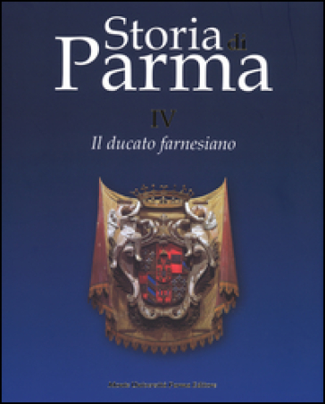 Storia di Parma. Vol. 4: Il ducato farnesiano