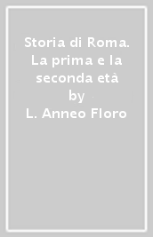 Storia di Roma. La prima e la seconda età