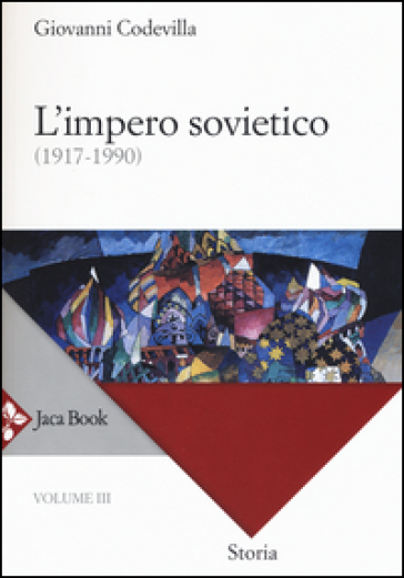 Storia della Russia e dei paesi limitrofi. Chiesa e impero. Vol. 3: L'impero sovietico (1917-1990) - Giovanni Codevilla