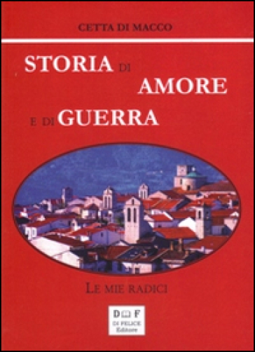 Storia di amore e di guerra. Le mie radici - Cetta Di Macco