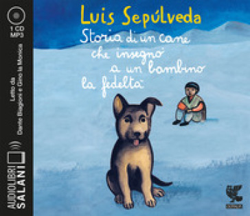 Storia di un cane che insegnò a un bambino la fedeltà letto da Dante Biagioni e Gino la Monica. Audiolibro. CD Audio formato MP3 - Luis Sepulveda