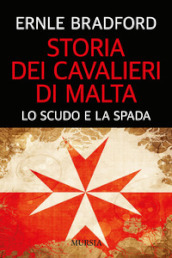 Storia dei cavalieri di Malta. Lo scudo e la spada