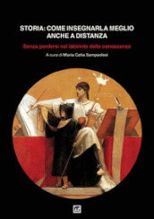 Storia: come insegnarla meglio anche a distanza. Senza perdersi nel labirinto delle conoscenze