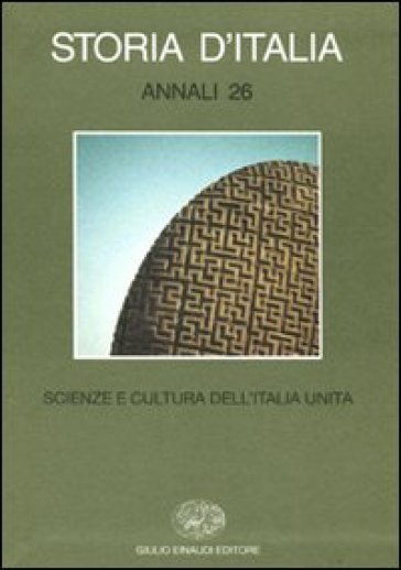 Storia d'Italia. Annali. Vol. 26: Scienze e cultura dell'Italia unita