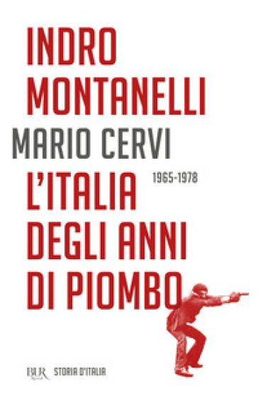 Storia d'Italia. L' Italia degli anni di piombo (1965-1978) - Indro Montanelli - Mario Cervi