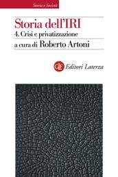 Storia dell IRI. 4. Crisi e privatizzazione