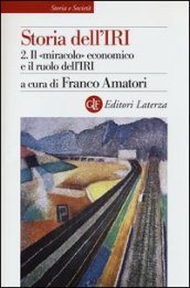 Storia dell IRI. Vol. 2: Il «miracolo» economico e il ruolo dell IRI