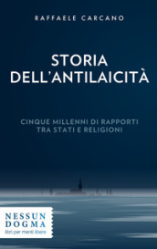 Storia dell antilaicità. Cinque millenni di rapporti tra Stati e religioni