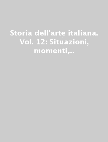 Storia dell'arte italiana. Vol. 12: Situazioni, momenti, indagini. Momenti di architettura