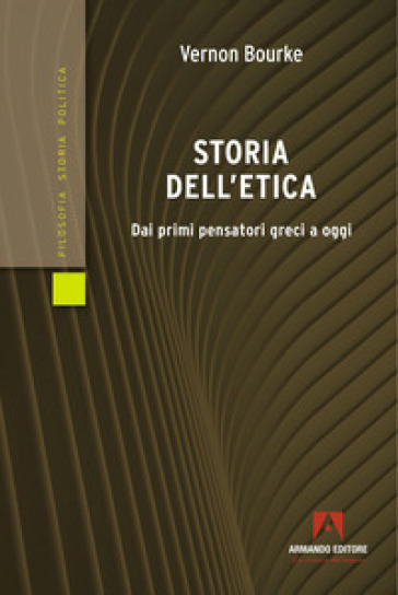 Storia dell'etica. Dai primi pensatori greci a oggi - Vernon Bourke