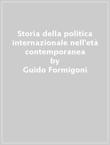 Storia della politica internazionale nell'età contemporanea - Guido Formigoni