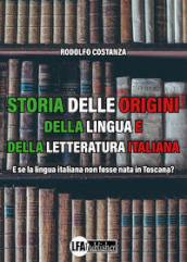 Storia delle origini della lingua e della letteratura italiana. E se la lingua italiana non fosse nata in Toscana?