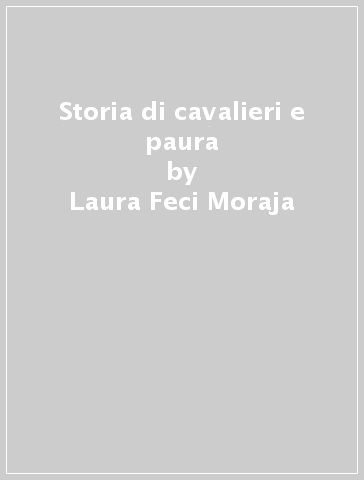 Storia di cavalieri e paura - Laura Feci Moraja