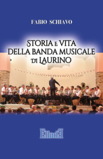 Storia e vita della banda musicale di Laurino - Fabio Schiavo