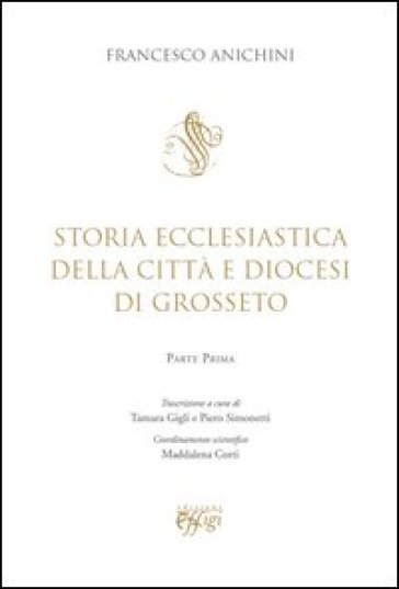 Storia ecclesiastica della città e Diocesi di Grosseto - Francesco Anichini