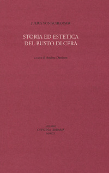 Storia ed estetica del busto di cera - Julius Von Schlosser