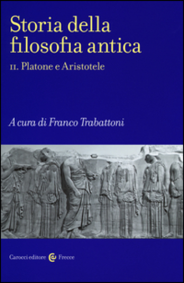 Storia della filosofia antica. Vol. 2: Platone e Aristotele