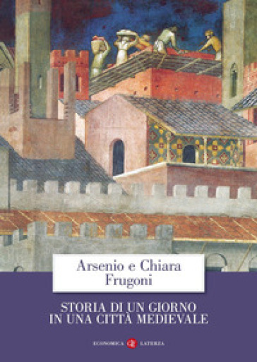 Storia di un giorno in una città medievale - Arsenio Frugoni - Chiara Frugoni