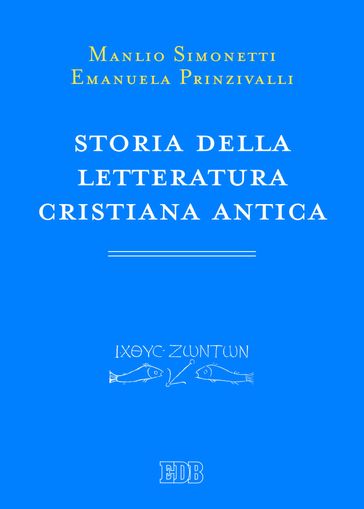 Storia della letteratura cristiana antica - Emanuela Prinzivalli - Manlio Simonetti