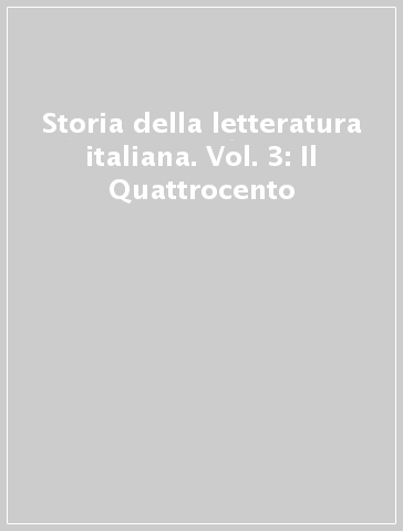 Storia della letteratura italiana. Vol. 3: Il Quattrocento