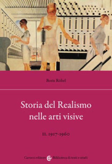 Storia del realismo nelle arti visive. Vol. 2: 1917-1960 - Boris Rohrl