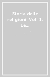 Storia delle religioni. Vol. 1: Le religioni antiche