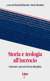 Storia e teologia all incrocio. Orizzonti e percorsi di una disciplina