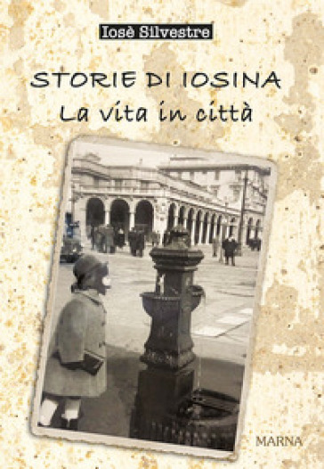 Storie di Iosina. La vita in città - Iosè Silvestre