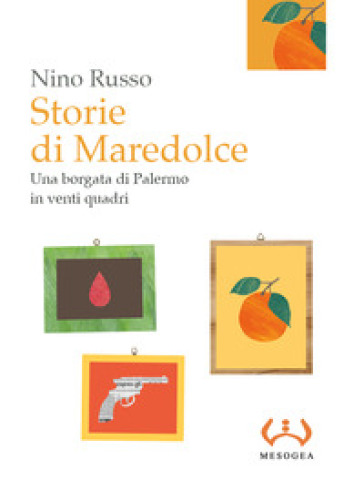 Storie di Maredolce. Una borgata di Palermo in venti quadri - Nino Russo