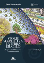 Storie Sospese tra la terra e il cielo. Scoperte e sfide dell astronomia e delle scienze spaziali