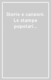 Storie e canzoni. Le stampe popolari della raccolta di Luigi Giuseppe De Simone. Censimento