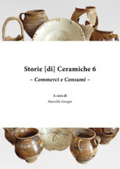 Storie [di] ceramiche. Vol. 6: Commerci e consumi