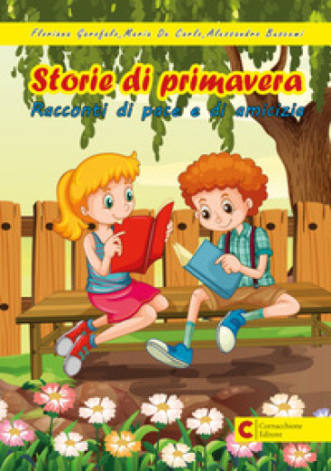 Storie di primavera. Racconti di pace e di amicizia - Floriana Garofalo - Maria De Carlo - Alessandro Buscemi