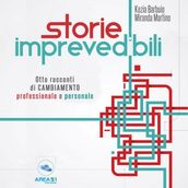 Storie imprevedibili. Otto racconti di cambiamento professionale e personale