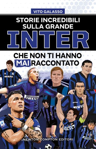 Storie incredibili sulla grande Inter che non ti hanno mai raccontato - Vito Galasso