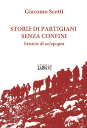 Storie di partigiani senza confini. Briciole di un epopea