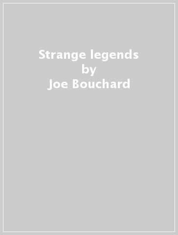 Strange legends - Joe Bouchard