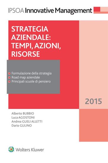 Strategia aziendale: tempi, azioni, risorse - Alberto Bubbio - Andrea Gueli Alletti - Luca Agostini - Dario Gulino