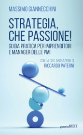 Strategia, che passione! Guida pratica per imprenditori e manager delle PMI