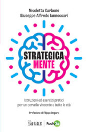 Strategica mente. Istruzioni ed esercizi pratici per un cervello vincente a tutte le età