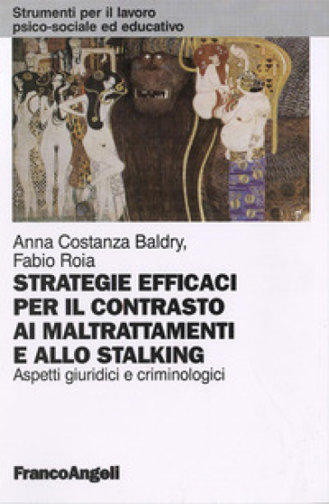 Strategie efficaci per il contrasto ai maltrattamenti e allo stalking. Aspetti giuridici e criminologici - Anna Costanza Baldry - Fabio Roia